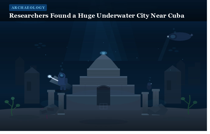 Researchers Found a Huge Underwater City Near Cuba